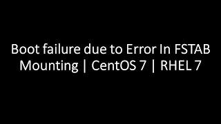 Boot failure due to Error In FSTAB Mounting | CentOS 7 | RHEL 7