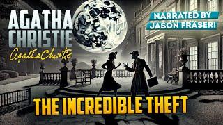 AGATHA CHRISTIE - THE INCREDIBLE THEFT | Narrated by Jason Fraser | Detective Tales