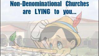 Non-Denominational Churches Are LYING to You....