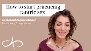 How to start practicing tantric sex | Steps on how to start practicing tantric sex with your partner