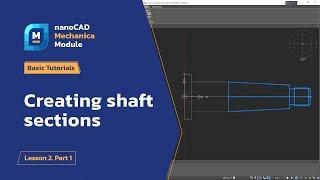 Creating shaft sections - nanoCAD Mechanica Module Tutorial - Lesson 2. Part 1