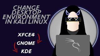 Change Desktop Environment in Kali Linux | Xfce to Gnome to KDE | 2023