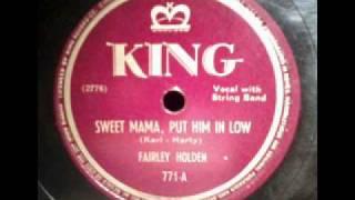 Fairley Holden - Sweet Mama, Put Him In Low - 1947 - King 771