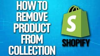 How To Remove Product From Collection On Shopify Tutorial