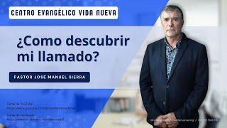 ¿Cómo descubrir mi llamado?, por el pastor José Manuel Sierra