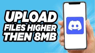 How To Upload Files More Than 8MB On Discord - 2024