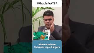 What is VATS? | Explained by Dr. Harsh Vardhan Puri | Minimally Invasive Thoracic Surgery