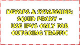 DevOps & SysAdmins: squid proxy - use ipv6 only for outgoing traffic