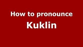 How to pronounce Kuklin (Russian/Russia) - PronounceNames.com