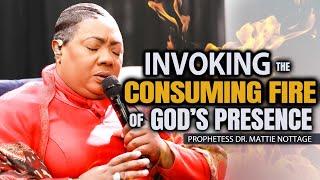 INVOKING CONSUMING FIRE OF GOD'S PRESENCE (DEEP WORSHIP & PRAYER) | PROPHETESS DR. MATTIE NOTTAGE