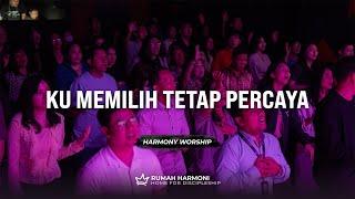 Harmony Worship - Ku Memilih Tetap Percaya