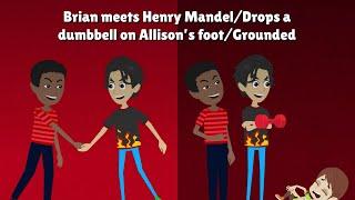Brian meets Henry Mandel/Drops a dumbbell on Allison’s foot/Grounded