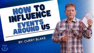 How to INFLUENCE Events Around Us | Curry Blake