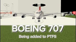 Boeing 707 is being added to ptfs! (Along with the C17!)