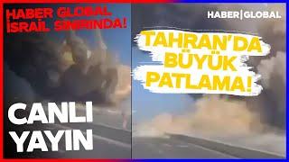 CANLI YAYIN I Haber Global İsrail Sınırında! İşte Savaşta Son Durum | Tahran'da Patlama!