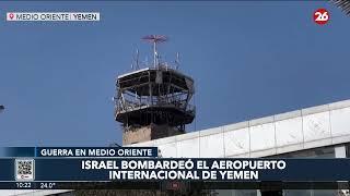 MEDIO ORIENTE | Israel bombardeó el aeropuerto internacional de Yemen