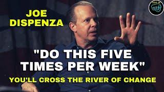 JOE DISPENZA (2020): "Do this FIVE TIMES per week!" [You'll cross the river of change!]