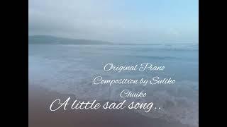 A Little Sad Song   /  Original Piano Composition by Suliko Chuiko