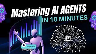 Mastering AI Agents A Complete Guide in 10 Minutes