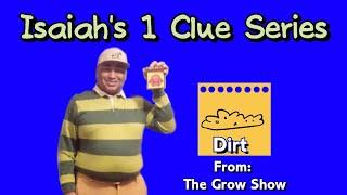 Isaiah's 1 Clue Series - Dirt (From: The Grow Show)