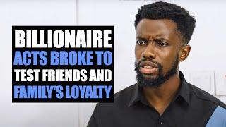 Billionaire Acts Broke To Test Friends And Family's Loyalty | Moci Studios