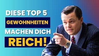 Top 5 Gewohnheiten die dich Reich machen.