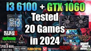 i3 6100 + GTX 1060 Tested 20 Games in 2024