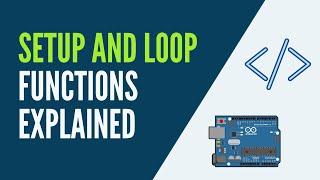 Arduino - Setup and Loop Functions Explained