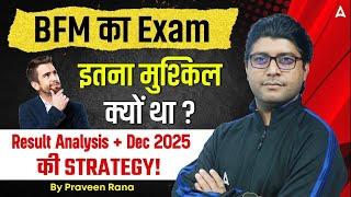 BFM का Exam | इतना मुश्किल क्यों था ? Result Analysis + Dec 2025 की STRATEGY! | By Praveen Rana