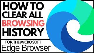 How To Delete Browser History For Microsoft Edge Browser  | Clear Cache/ Cookies In Microsoft Edge