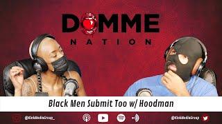 Domme Nation Podcast Ep. 7: Black Men Submit Too ft. Hoodman