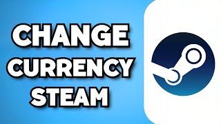 How To Change Currency On Steam (2024 Guide)