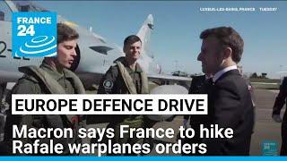 Macron says France to 'increase' orders for Rafales as EU chief calls for "credible" deterrence