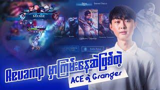 Revamp မှာကြမ်းနေဆဲဖြစ်တဲ့ ACE ရဲ့ Granger