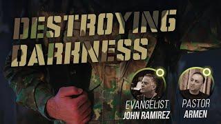 Destroying Darkness with John Ramirez and Pastor Armen (Pt.2)