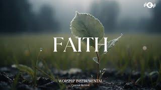 FAITH - Soaking worship instrumental | Prayer and Devotional