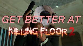 Get Better at Killing Floor 2: 3 Steps for Improving at Hell on Earth/Suicidal