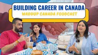 How to Build a Career in Canada: Job Hunting & LinkedIn Tips | Waddup Canada Foodcast