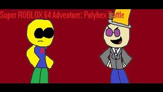 Super ROBLOX 64 Adventure: Polyhex Battle (SPOILERS)