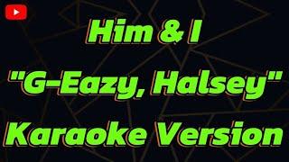 Him & I"G-Eazy, Halsey"Karaoke Version