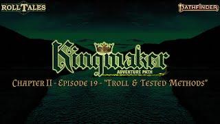 Troll & Tested Methods | Kingmaker II, Episode 19 | RollTales | Pathfinder 2E