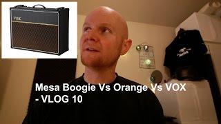 Mesa Boogie Vs Orange Vs VOX - vlog 10