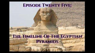 Episode Twenty Five: The Timeline Of The Egyptian Pyramids