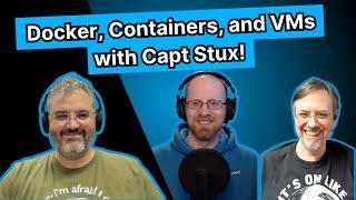 Captain Stux on the Bridge - Docker, Containers, Incus, and Much More | TrueNAS Tech Talk (T3) E017