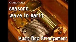 seasons/wave to earth [Music Box]