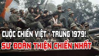 Chiến Tranh Việt - Trung 1979: Những Sư Đoàn Thiện Chiến Nhất!