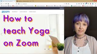 Technical Tips; How to Teach Yoga on Zoom