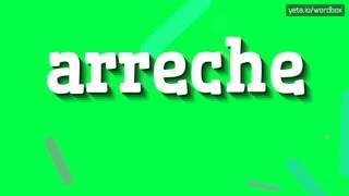 ARRECHE - HOW TO PRONOUNCE IT!?