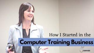 How I started in the Computer Training Business