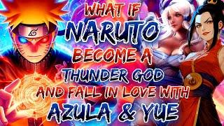 what if naruto become a thunder god and fall in love with Azula & Yue.